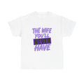 The Wife You’ll Never Have Statement T-Shirt