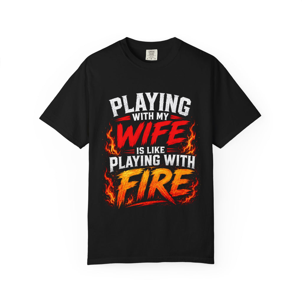 Playing With My Wife Is Like Playing With Fire T-shirt