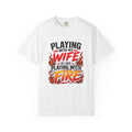 Playing With My Wife Is Like Playing With Fire T-Shirt