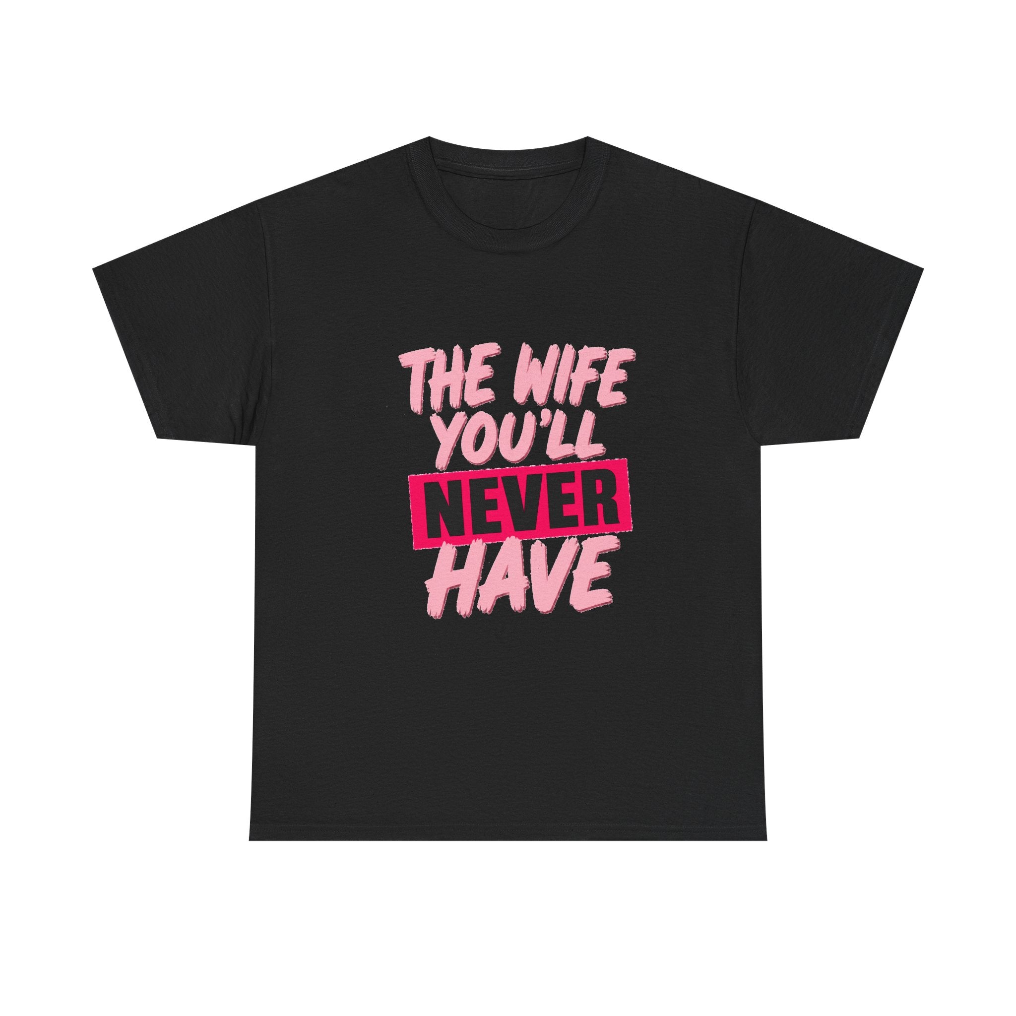 The Wife You’ll Never Have Statement T-Shirt