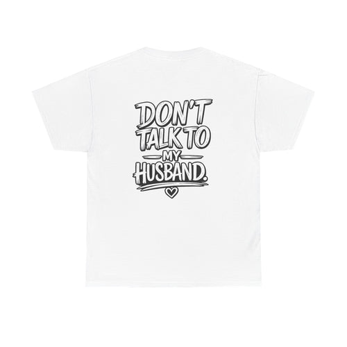 Don’t Talk to My Husband Tee | Married Woman Shirt