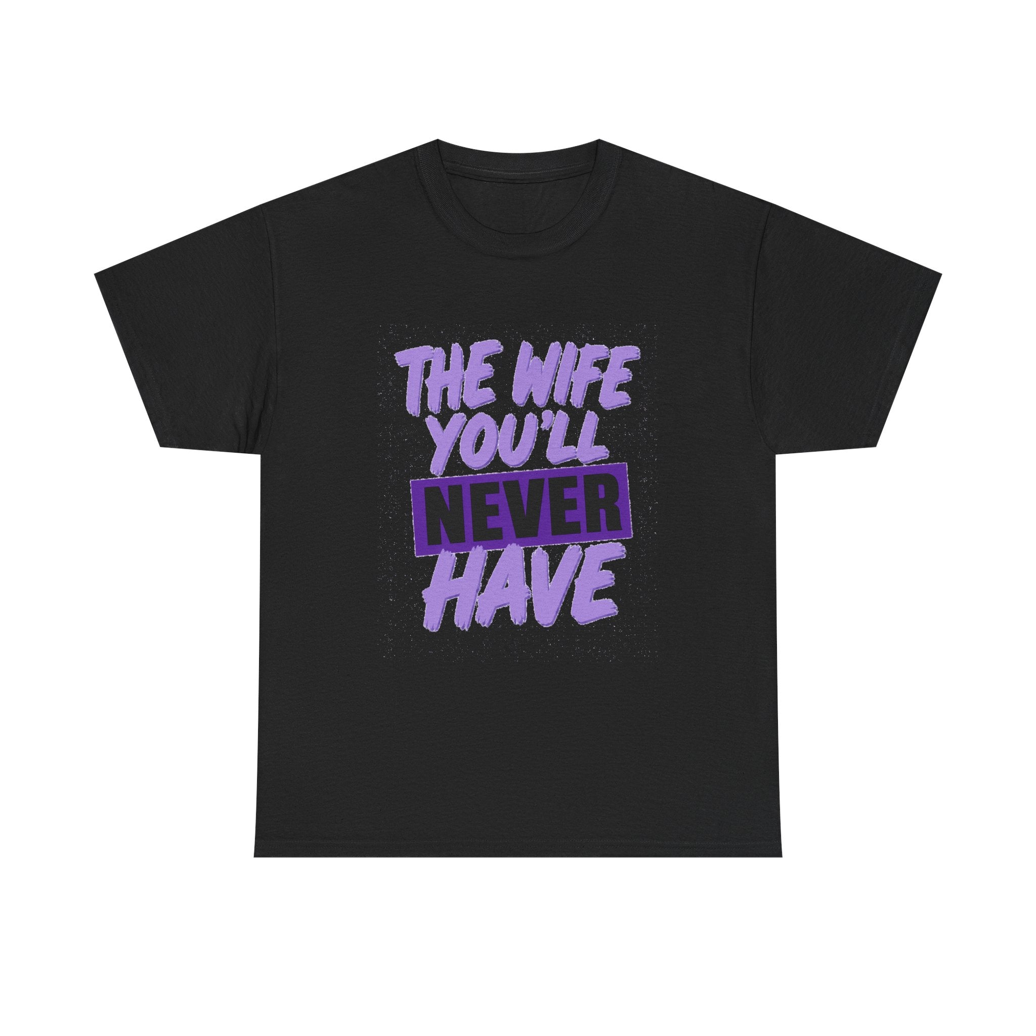 The Wife You’ll Never Have Statement T-Shirt